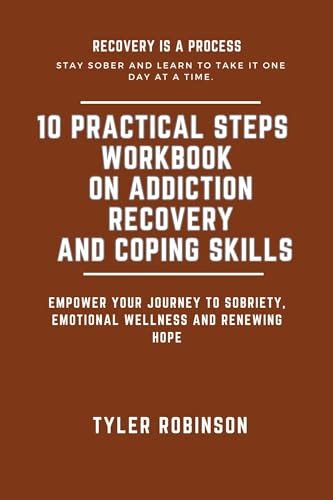 10 Practical Steps Workbook On Addiction Recovery And Coping Skills