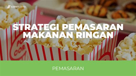 Strategi Pemasaran Makanan Ringan Agar Bisnis Maju