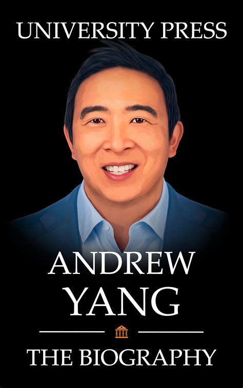 Andrew Yang Book The Biography Of Andrew Yang By University Press