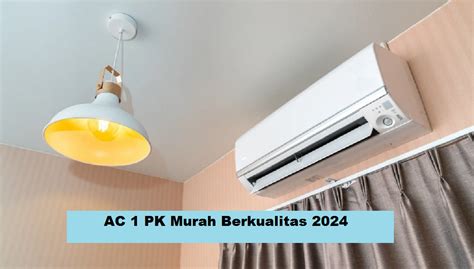 rekomendasi ac  pk murah berkualitas  teknologi terbarunya
