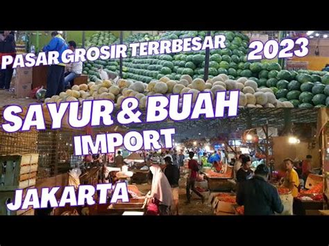 Pasar Induk Kramat Jati Explore Pusat Grosir Sayur Dan Buah Import Dan