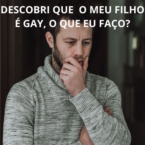 Descobri Que Meu Filho Gay E Agora O Que Eu Fa O Adriano Antonio