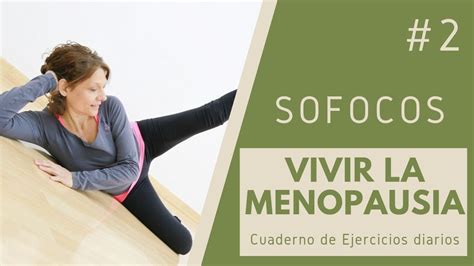 Vivir La Menopausia Ejercicios Diarios Para Aliviar Los Sofocos En