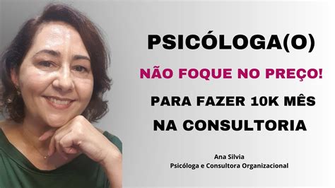 Psicóloga o não foque no preço e faça 10K mês na consultoria YouTube