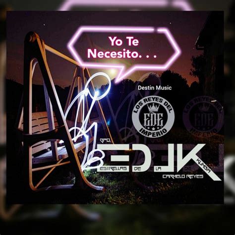 Stream Yo Te Necesito K Edlk Audio Original Exito Sonido Magia Nyc