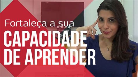 FORTALEÇA SUA CAPACIDADE DE APRENDER APRENDA MAIS RÁPIDO CANAL