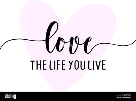 Love the life you live - Hand drawn lettering quote. Vector ...