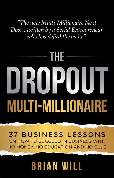 The Dropout Multi-Millionaire: 37 Business Lessons on How to Succeed in ...