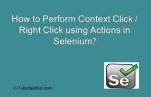 How To Perform Context Click Right Click Using Actions In Selenium