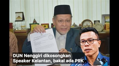 Kerusi Dun Nenggiri Dikosongkan Speaker Kelantan Bakal Ada Prk Youtube