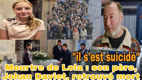 Meurtre De Lola Son P Re Johan Daviet Retrouv Mort Suicid Date