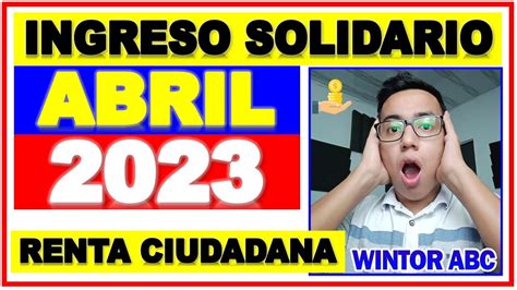 Ingreso Solidario En Abril 2023 Renta Ciudadana YouTube