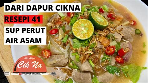 DARI DAPUR CIKNA: RESEPI 41 - SUP PERUT AIR ASAM - YouTube