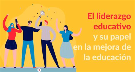 El Liderazgo Educativo Y Su Papel En La Mejora De La Educaci N Conidea