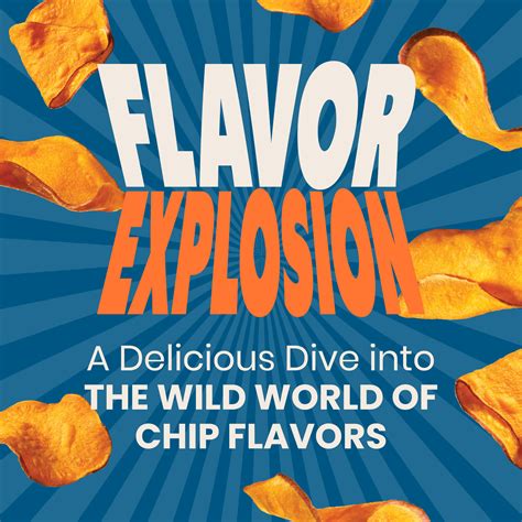 Flavor Explosion: A Delicious Dive into the Wild World of Chip Flavors