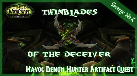 Wow Legion Havoc Demon Hunter Artifact Quest Twinblades Of The Deceiver Youtube