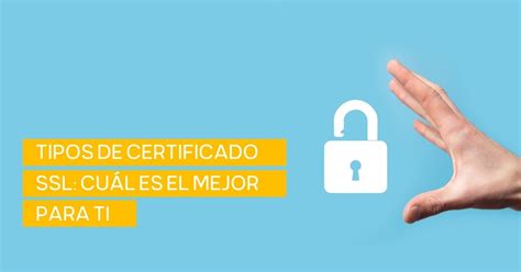 Certificados SSL tipos y para qué sirve cada uno de ellos