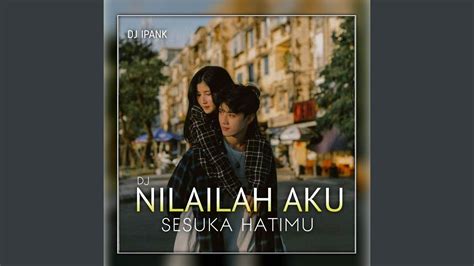 Dj Nilailah Aku Sesuka Hatimu Ins Youtube