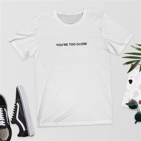 Youre Too Close T Shirtshirttee Funny Shirtunisex Etsy