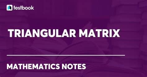 Upper & Lower Triangular Matrix: Determinant, Inverse & Examples