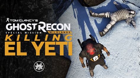 Ghost Recon Wildlands El Yeti Special Mission YouTube