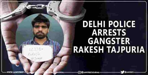 Delhi Police Arrests Gangster Rakesh Tajpuria In Connection With Rohini