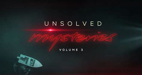 Unsolved Mysteries Netflix Solves Mystery Of Volume 3 Episode Titles