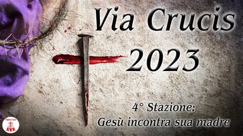 Via Crucis 2023 Quarta Stazione Gesù incontra sua madre YouTube