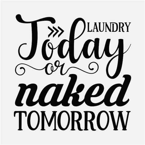 Premium Vector Laundry Today Or Naked Tomorrow