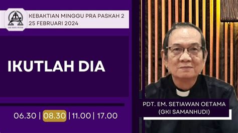 Kebaktian Minggu IKUTLAH DIA Pdt Setiawan Oetama Pk 08 30 YouTube