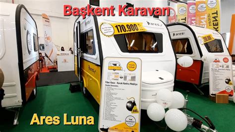 Başkent Karavan Ares Luna modeli Tüyap İstanbul Karavanist 2024 YouTube