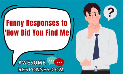 💬 25 Funny Responses To How Did You Find Me ️ ️