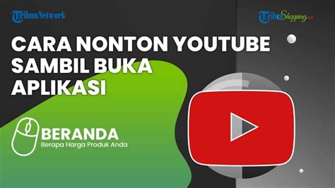 Terungkap Begini Cara Mudah Bisa Nonton Youtube Sambil Buka Aplikasi