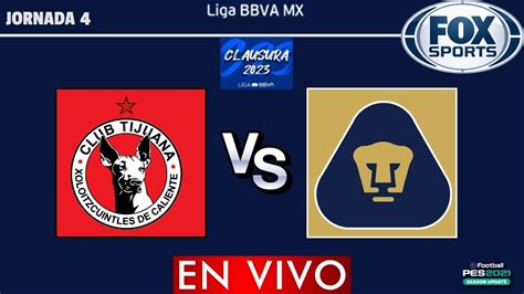 Tijuana Vs Pumas En Vivo Jornada Liga Mx Clausura Gameplay