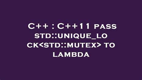 C C Pass Std Unique Lock Std Mutex To Lambda Youtube