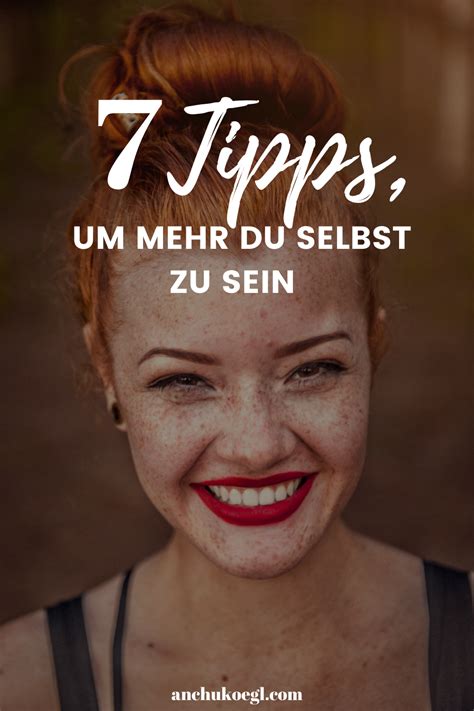 7 Tipps Um Mehr Du Selbst Zu Sein Positiv Denken Lernen Selbstliebe