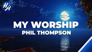 "My Worship" Lyrics by Phil Thompson Chords - Chordify