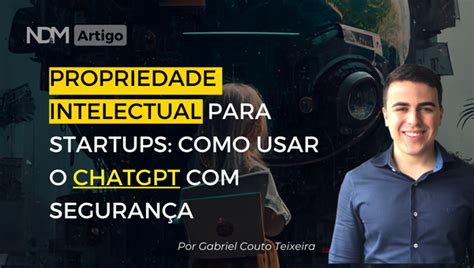 Propriedade Intelectual Para Startups Como Usar O Chatgpt