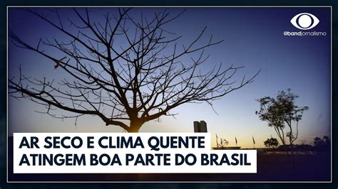 Previsão do tempo massa de ar quente deixa parte do Brasil seco