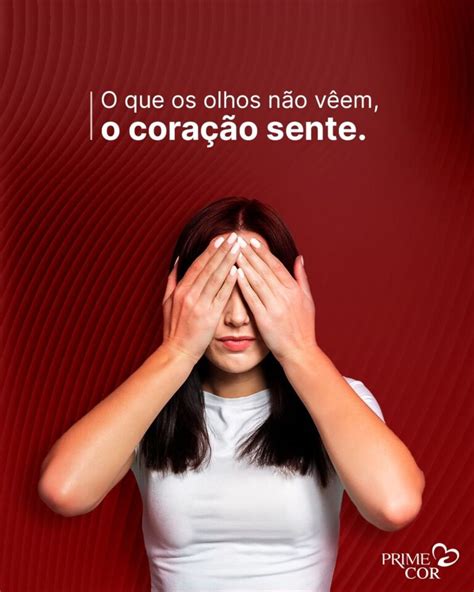 O Que Os Olhos N O V Em O Cora O Sente Prime Cor