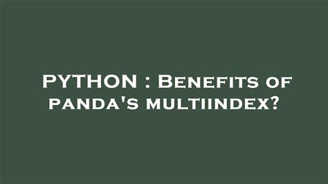 Python Benefits Of Pandas Multiindex Youtube