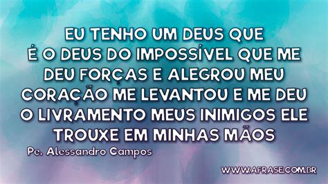 O Meu Deus É Deus Do Impossivel - A Frase - O Deus do impossível