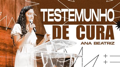 Testemunho Cura De C Ncer Ana Beatriz Culto Vit Ria