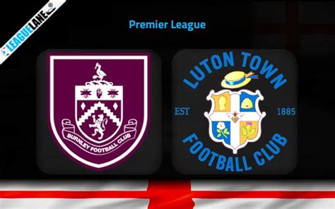 Burnley Vs Luton Prediction Betting Tips Match Preview