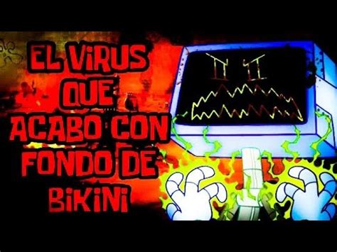 Bob Esponja Creepypasta El Virus Que Acab Con Fondo De Bikini Youtube