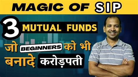 Magic Of Sip For Beginners Best Mutual Funds For Sip Investment