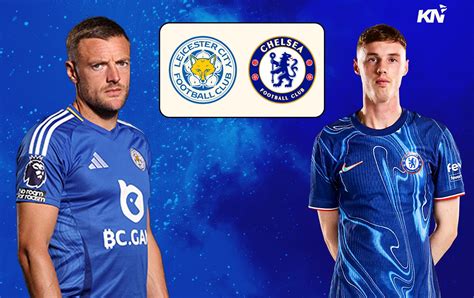 Leicester City vs Chelsea Prediction, lineups, betting tips & odds