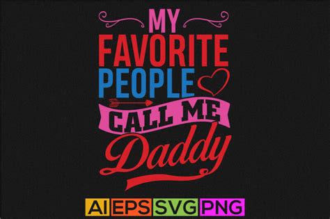 my favorite people call me daddy, best dad ever, love dad t shirt design, fatherhood phrase ...