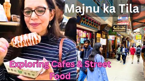 Best Cafes In Delhi Ft Majnu Ka Tila Street Food In Majnu Ka Tila Ama