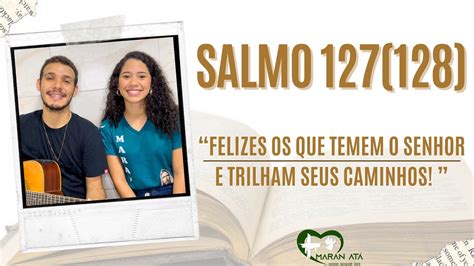 Salmo 127 128 Felizes Os Que Temem O Senhor E Trilham Seus Caminhos